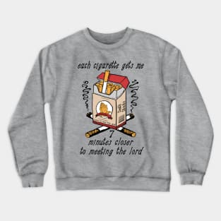 Each Cigarette Gets Me 7 Minutes Closer To Meeting The Lord Crewneck Sweatshirt